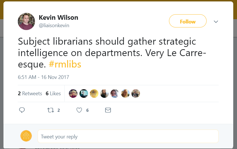 Tweet from Kevin Wilson, @liaisonkevin on 2017-11-16 that reads: Subject librarians should gather strategic intelligence on departments. Very Le Carre-esque. #rmlibs